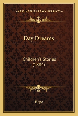 Day Dreams: Children's Stories (1884) 1164617826 Book Cover