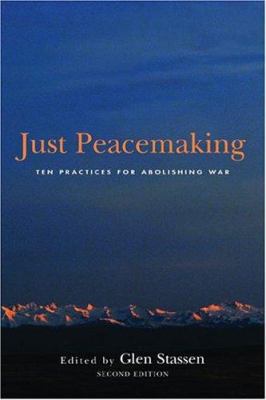 Just Peacemaking: Ten Practices For Abolishing War 0829816569 Book Cover