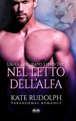 Nel letto dell`Alfa: Paranormal Romance [Italian] 8835431689 Book Cover