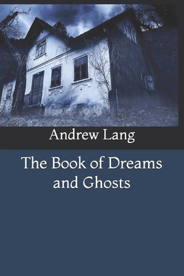 The Book of Dreams and Ghosts 166178724X Book Cover