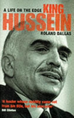 King Hussein: A Life on the Edge 1861971478 Book Cover
