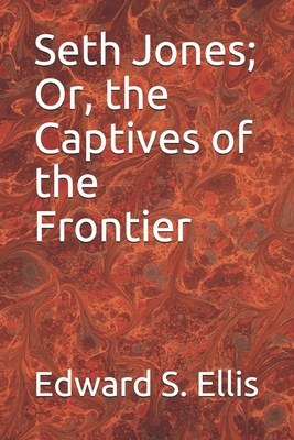 Seth Jones; Or, the Captives of the Frontier 1655681125 Book Cover