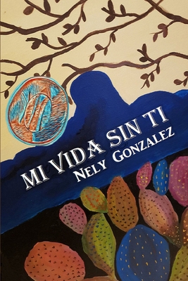 Mi Vida Sin Ti [Spanish] B0BR6TLN14 Book Cover