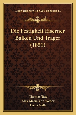 Die Festigkeit Eiserner Balken Und Trager (1851) [German] 1168404746 Book Cover
