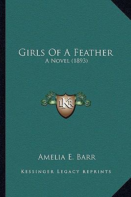 Girls Of A Feather: A Novel (1893) 1163983128 Book Cover