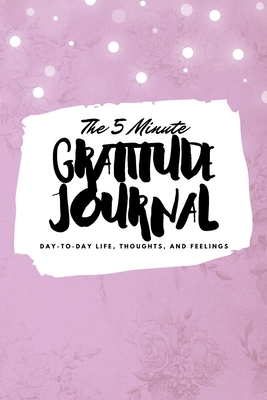 The 5 Minute Gratitude Journal: Day-To-Day Life... 1222218402 Book Cover