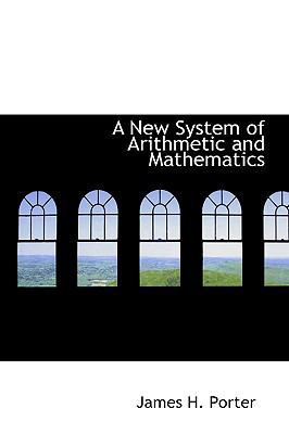 A New System of Arithmetic and Mathematics 1103041665 Book Cover
