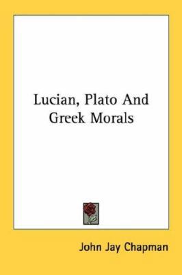 Lucian, Plato And Greek Morals 1432572512 Book Cover