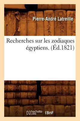 Recherches Sur Les Zodiaques Égyptiens . (Éd.1821) [French] 2012765866 Book Cover