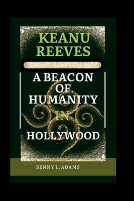 Keanu Reeves: A Beacon of Humanity in Hollywood            Book Cover