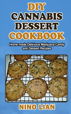 DIY CANNABIS DESSERT COOKBOOK: Homemade Delicious Marijuana Candy and Dessert Recipes B08JF5HNLT Book Cover