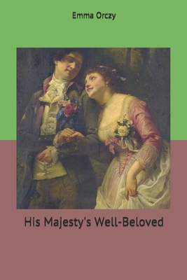 His Majesty's Well-Beloved 1704745829 Book Cover