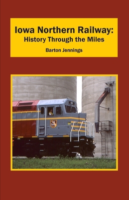 Iowa Northern Railway: History Through the Miles B0D37HT1DS Book Cover