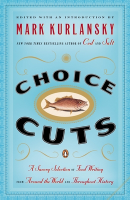 Choice Cuts: A Savory Selection of Food Writing... 0142004936 Book Cover