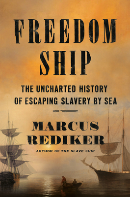 Freedom Ship: The Uncharted History of Escaping... 0525558349 Book Cover