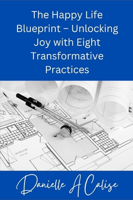 The Happy Life Blueprint - Unlocking Joy with E... B0CXPSJRX3 Book Cover