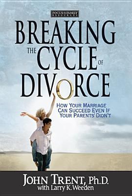 Breaking the Cycle of Divorce: How Your Marriag... 1589970047 Book Cover