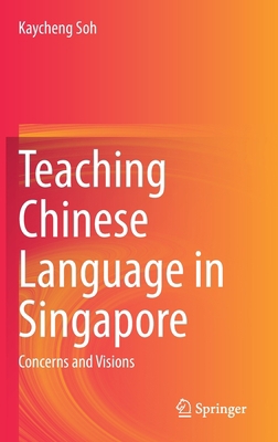 Teaching Chinese Language in Singapore: Concern... 9811511489 Book Cover