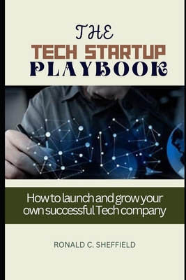 The Tech Startup Playbook: How to launch and gr... B0CCCVPWBB Book Cover