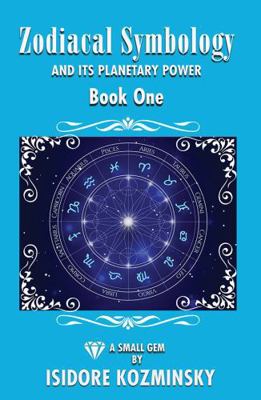 Zodiacal Symbology and It's Planatary Power Book 1 1561845221 Book Cover