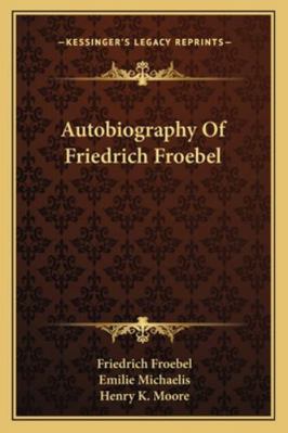 Autobiography Of Friedrich Froebel 1163262684 Book Cover