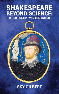 Shakespeare Beyond Science: When Poetry Was the... 1771835036 Book Cover