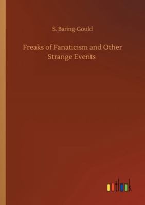 Freaks of Fanaticism and Other Strange Events 3752337931 Book Cover