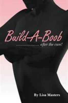Build-A-Boob: ........ After the Cure! 1479795801 Book Cover
