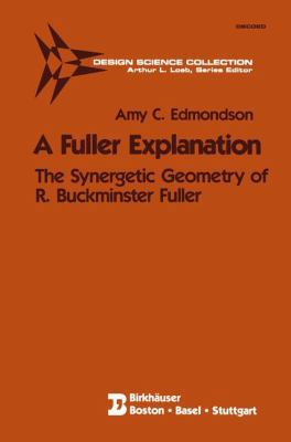 A Fuller Explanation: The Synergetic Geometry o... 0817633383 Book Cover