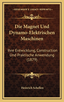 Die Magnet Und Dynamo-Elektrischen Maschinen: I... [German] 1168608015 Book Cover