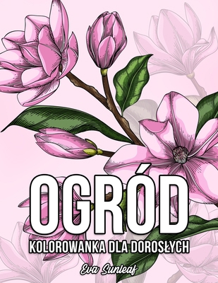 Ogród Kolorowanka Dla Doroslych [Polish] B0BLG34YBF Book Cover