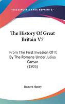 The History Of Great Britain V7: From The First... 1437409563 Book Cover