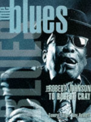 The Blues from Robert Johnson to Robert Cray 185868255X Book Cover