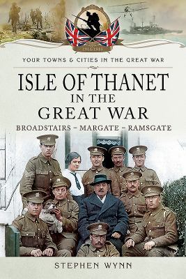 Isle of Thanet in the Great War: Broadstairs -&... 1473834058 Book Cover