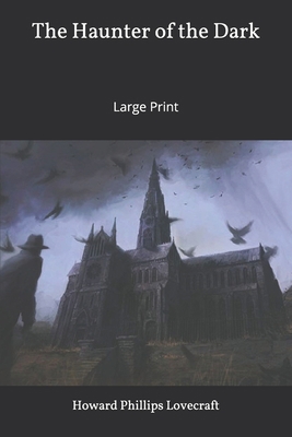 The Haunter of the Dark: Large Print 1650958242 Book Cover