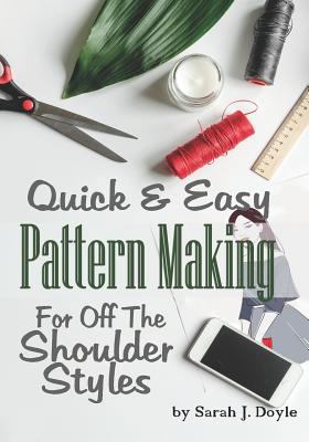 Quick and Easy Pattern Making for Off the Shoul... 1793382549 Book Cover