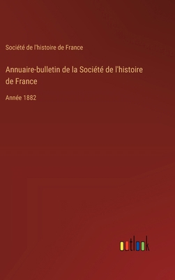 Annuaire-bulletin de la Société de l'histoire d... [French] 3385011914 Book Cover