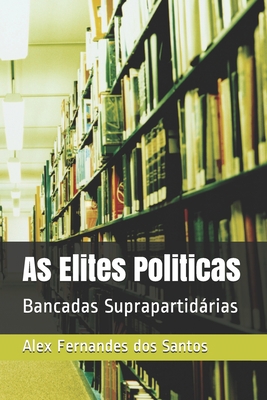 As Elites Politicas: Bancadas Suprapartidárias [Portuguese] B088T7VMH2 Book Cover