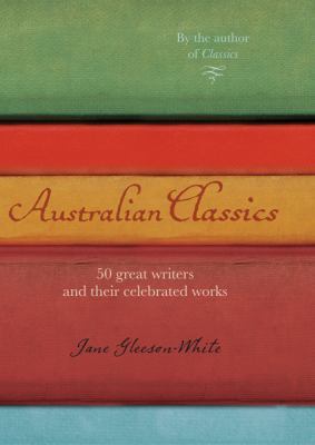 Australian Classics: 50 Great Writers and Their... 1741753414 Book Cover