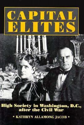 Capital Elites: High Society in Washington, D.C... 156098354X Book Cover