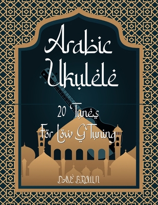 Arabic Ukulele: For Low G tuning B0BYR5F7JG Book Cover