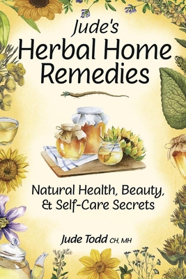 Jude's Herbal Home Remedies: Natural Health, Be... 087542869X Book Cover