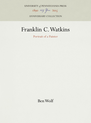 Franklin C. Watkins: Portrait of a Painter 1512821349 Book Cover