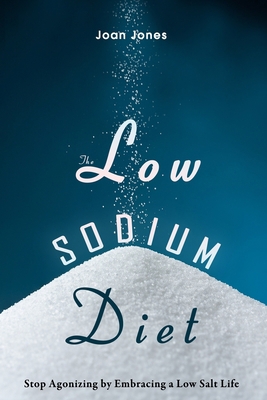 The Low Sodium Diet: Stop Agonizing by Embracin... 197703649X Book Cover