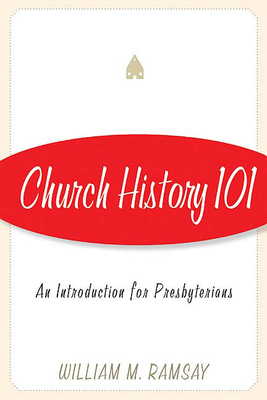 Church History 101: An Introduction for Presbyt... 0664502776 Book Cover