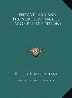 Henry Villard and the Northern Pacific [Large Print] 1169932827 Book Cover