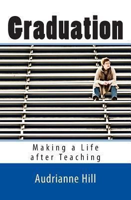 Graduation: Making a Life after Teaching 1493715534 Book Cover