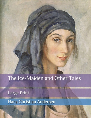 The Ice-Maiden and Other Tales: Large Print B08BW4327J Book Cover