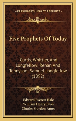 Five Prophets Of Today: Curtis, Whittier, And L... 1168759226 Book Cover