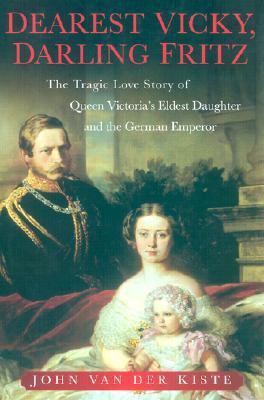 Dearest Vicky, Darling Fritz: The Tragic Love S... 0750925833 Book Cover